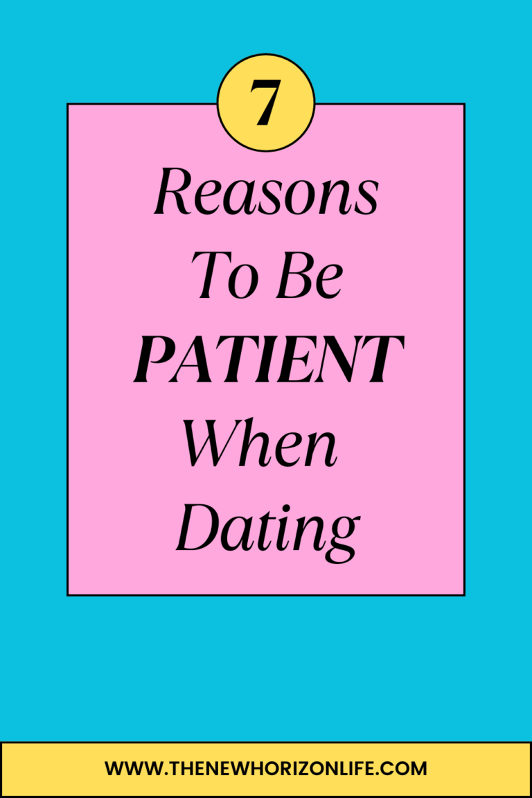 7 REASONS TO BE PATIENT WHEN DATING